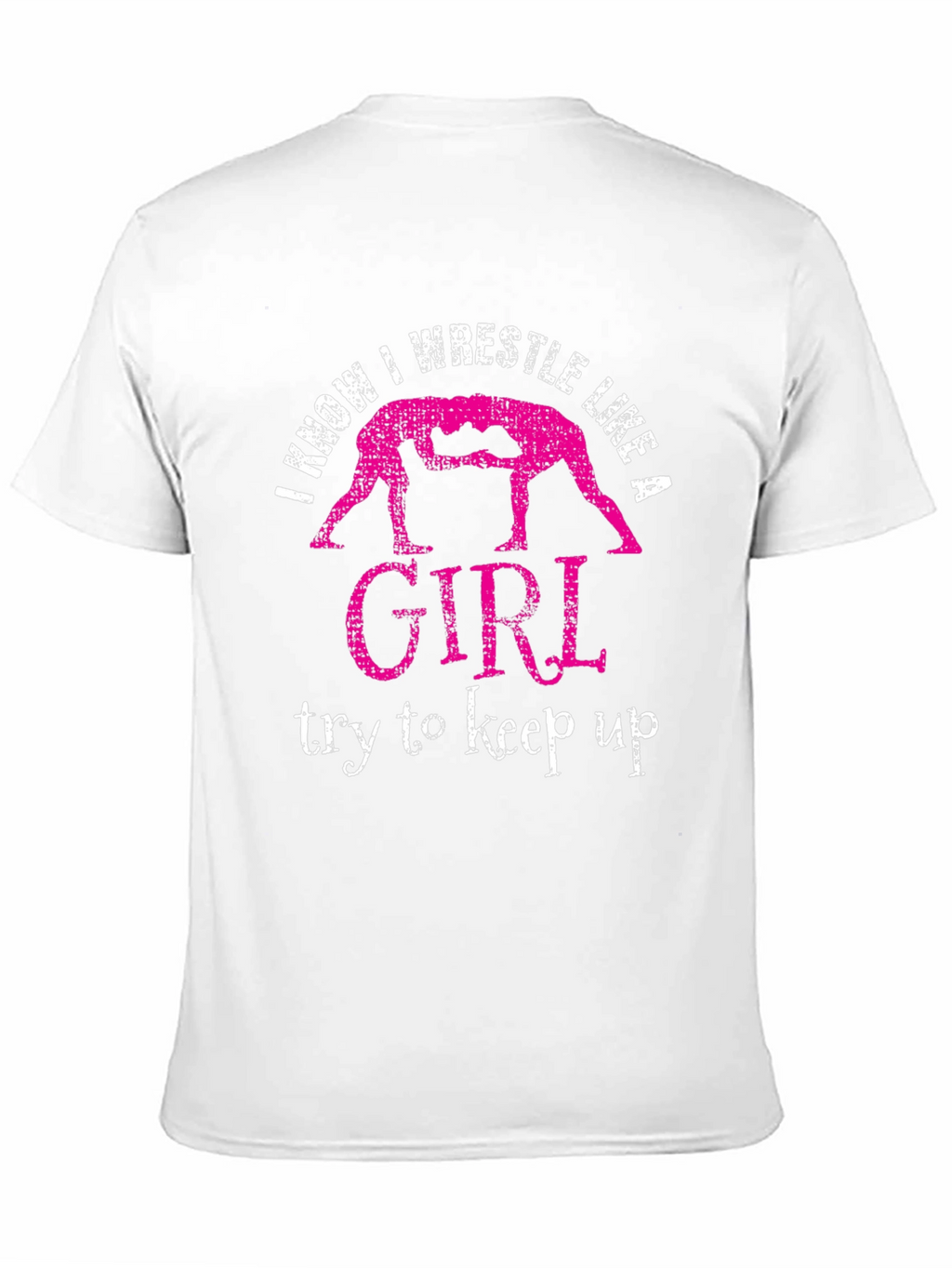 I Know I Wrestle Like a Girl T-Shirt