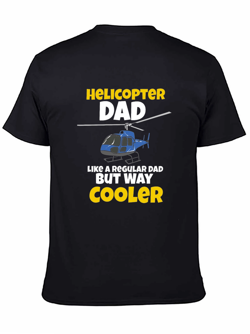 Helicopter Dad T-Shirt - Cool Fathers Day Gift