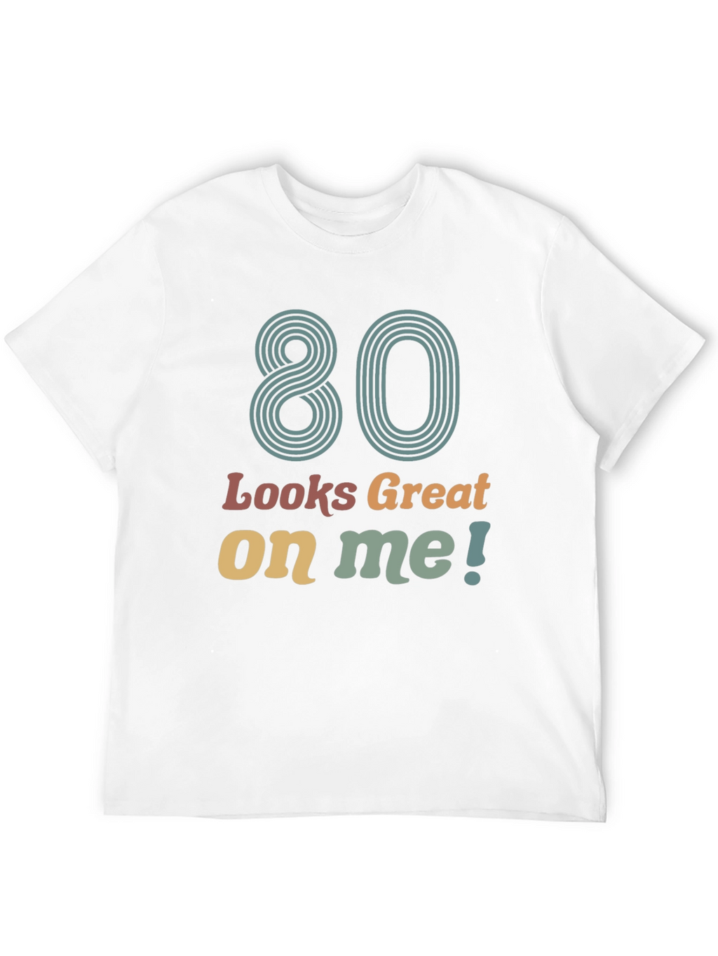 80 Looks Great On Me Graphic T-Shirt