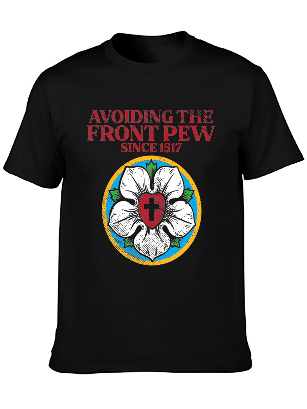 Avoiding the Front Pew Since 1517 Black T-Shirt