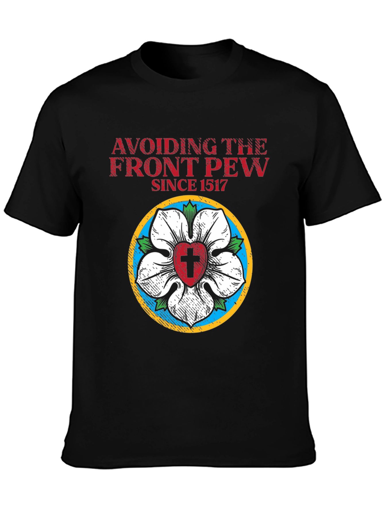 Avoiding the Front Pew Since 1517 Black T-Shirt