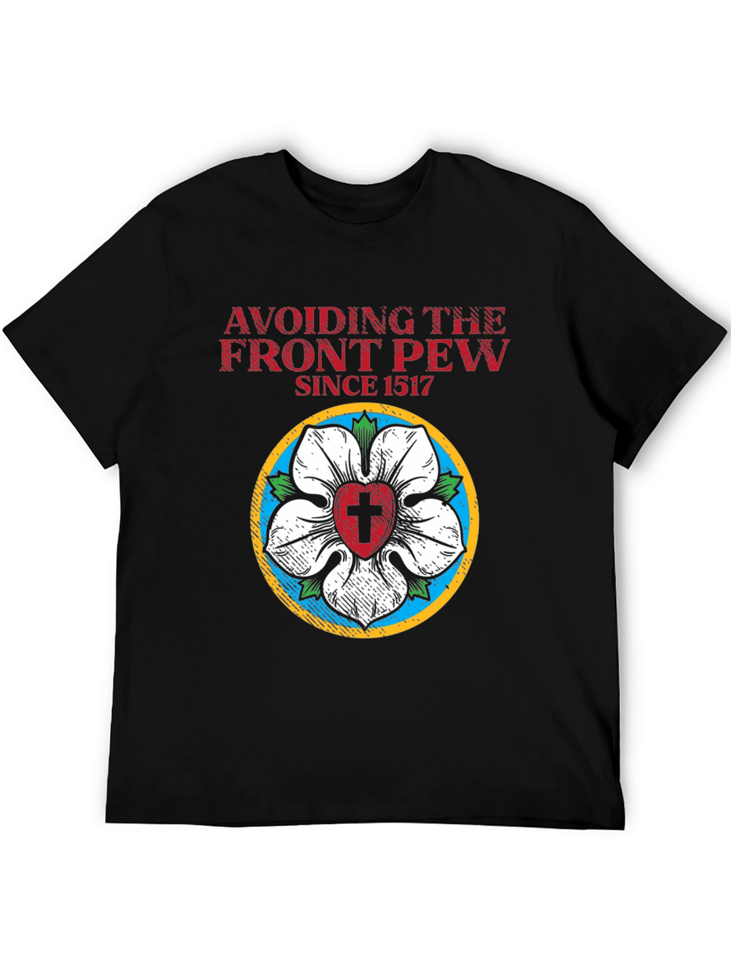 Avoiding the Front Pew Since 1517 Black T-Shirt