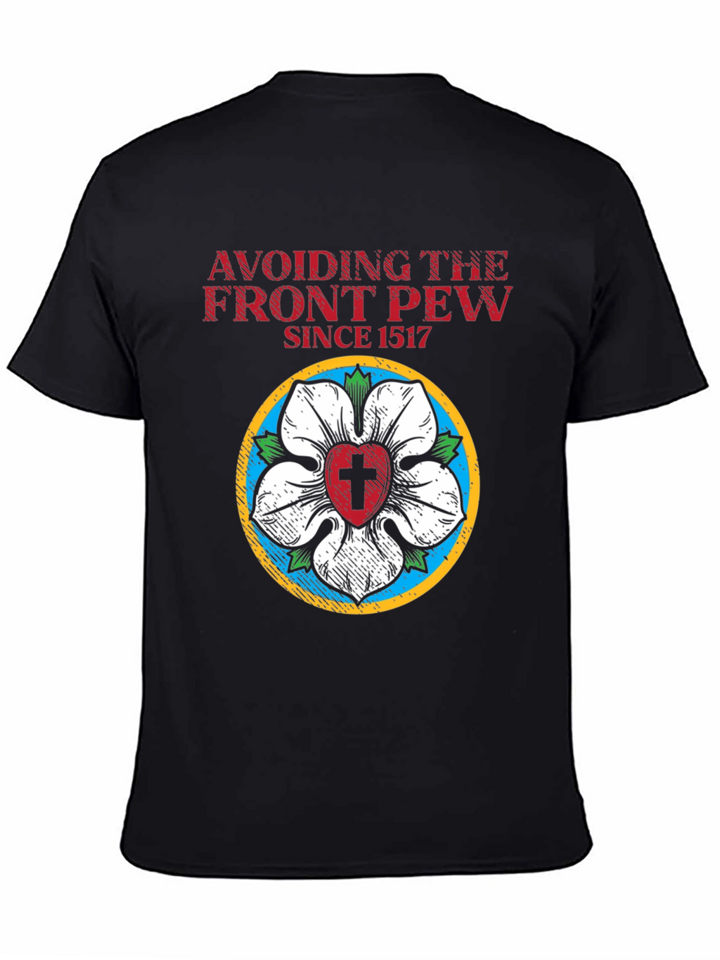 Avoiding the Front Pew Since 1517 Black T-Shirt