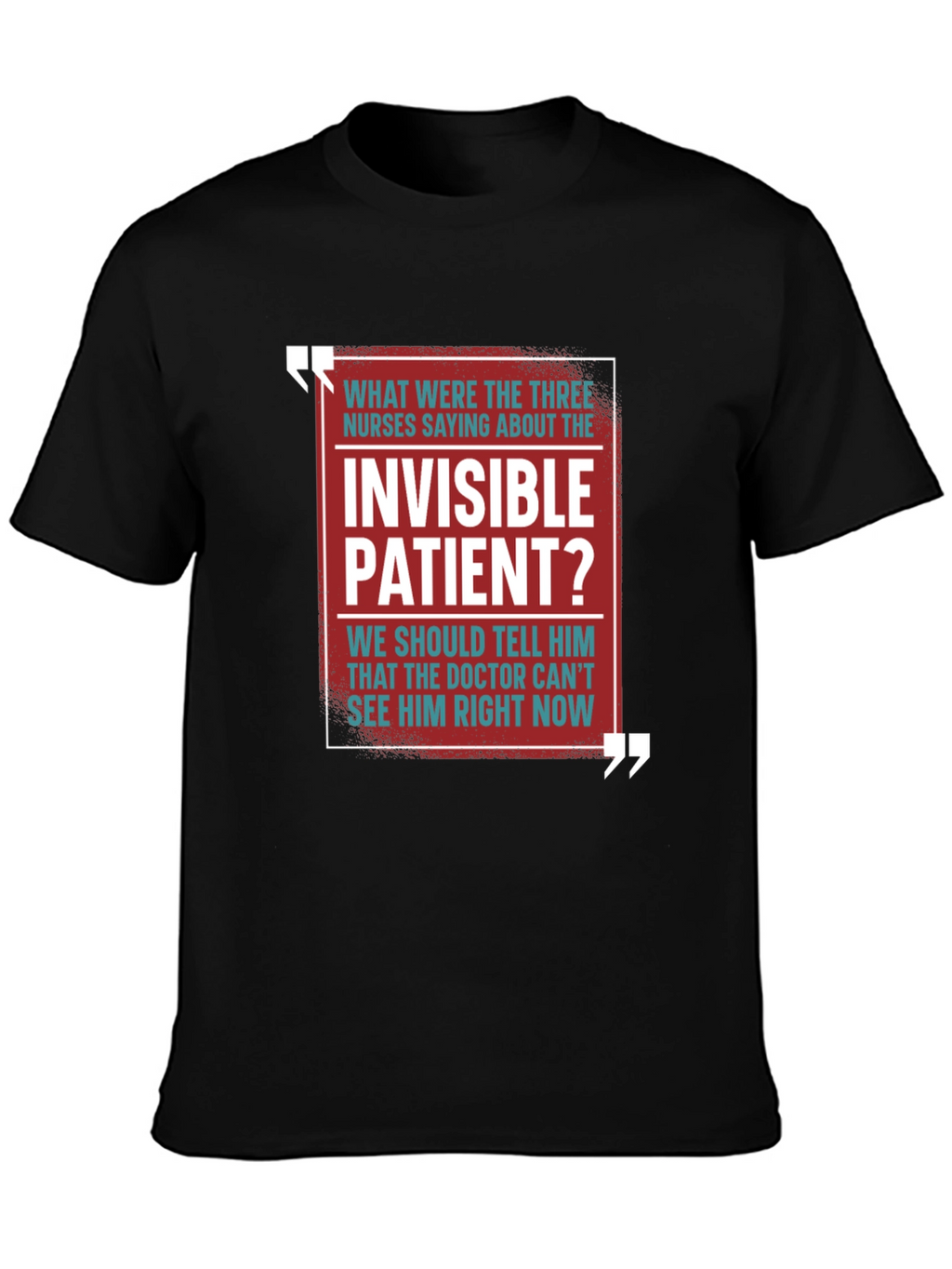 Invisible Patient Funny T-Shirt - Novelty Gift Idea