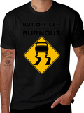 But Officer Burnout T-Shirt - Funny Car Enthusiast Tee