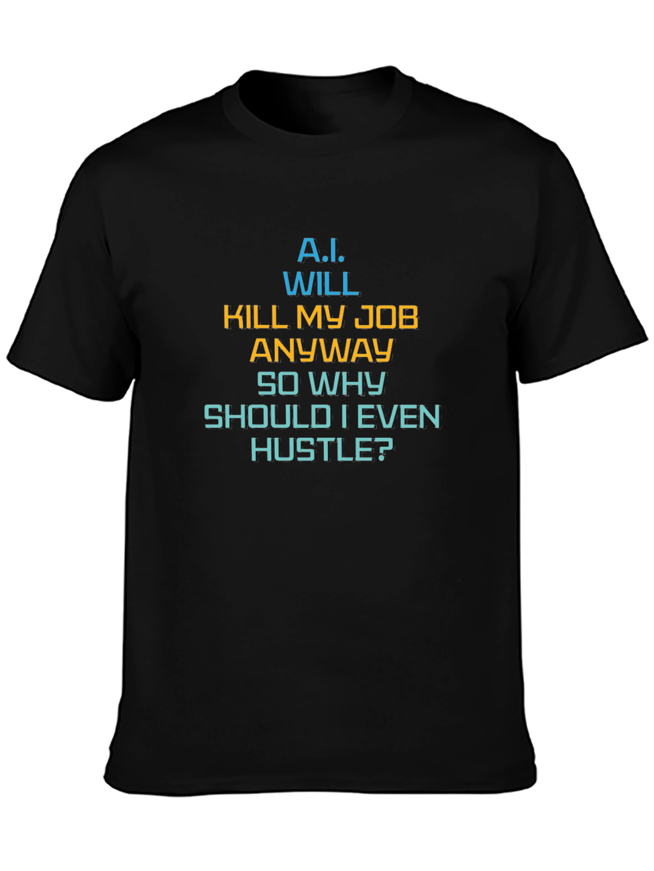 AI Humor Tee - Why Hustle? Funny Sarcastic Graphic T-Shirt