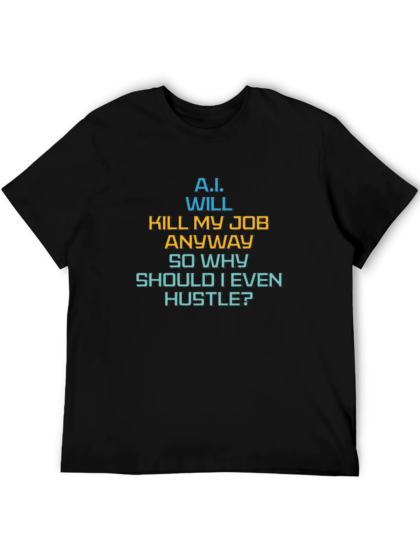 AI Humor Tee - Why Hustle? Funny Sarcastic Graphic T-Shirt