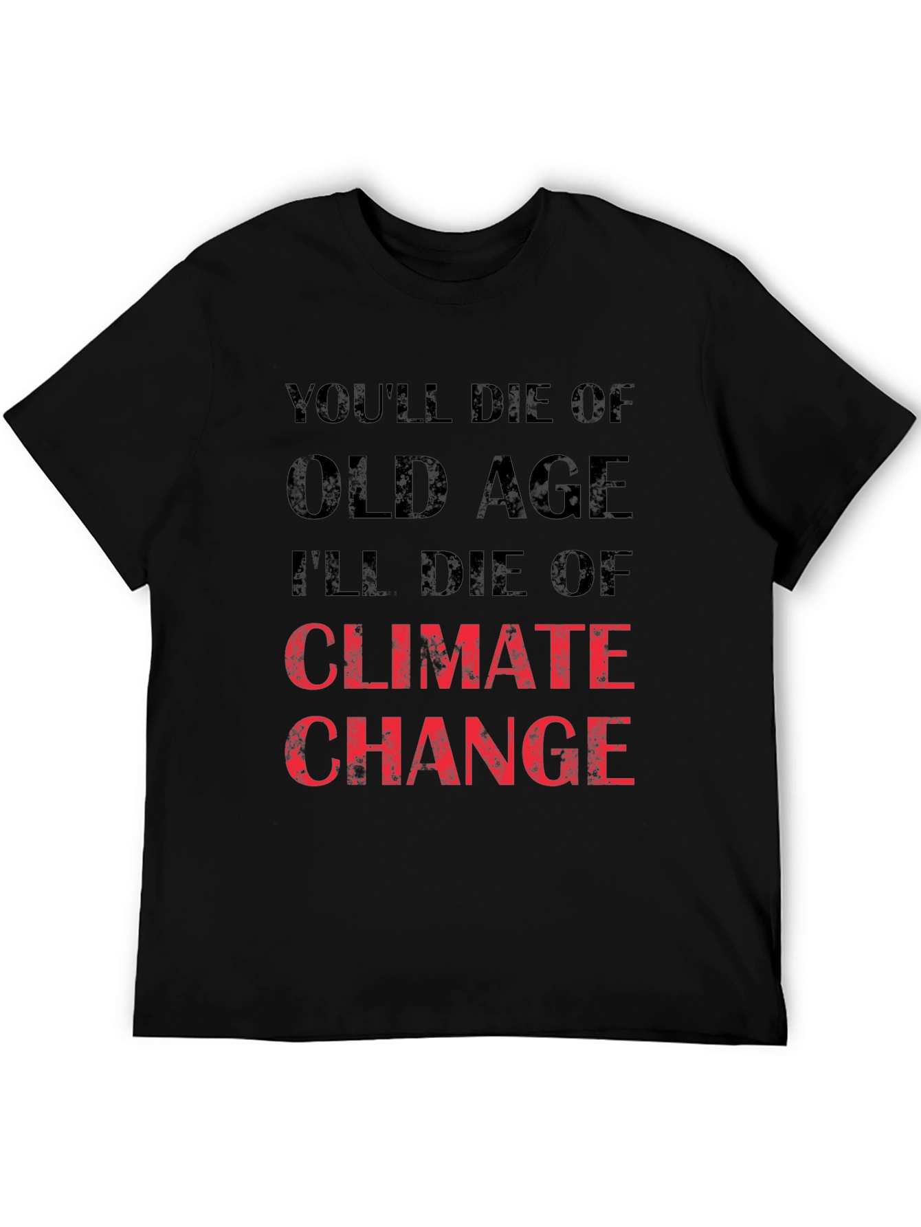 Climate Change T-Shirt - Youll Die of Old Age
