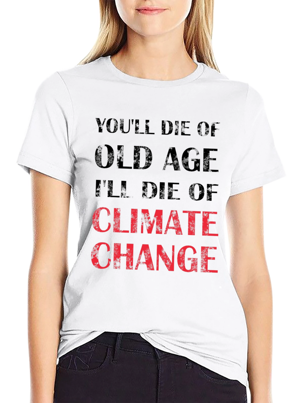 Climate Change T-Shirt - Youll Die of Old Age