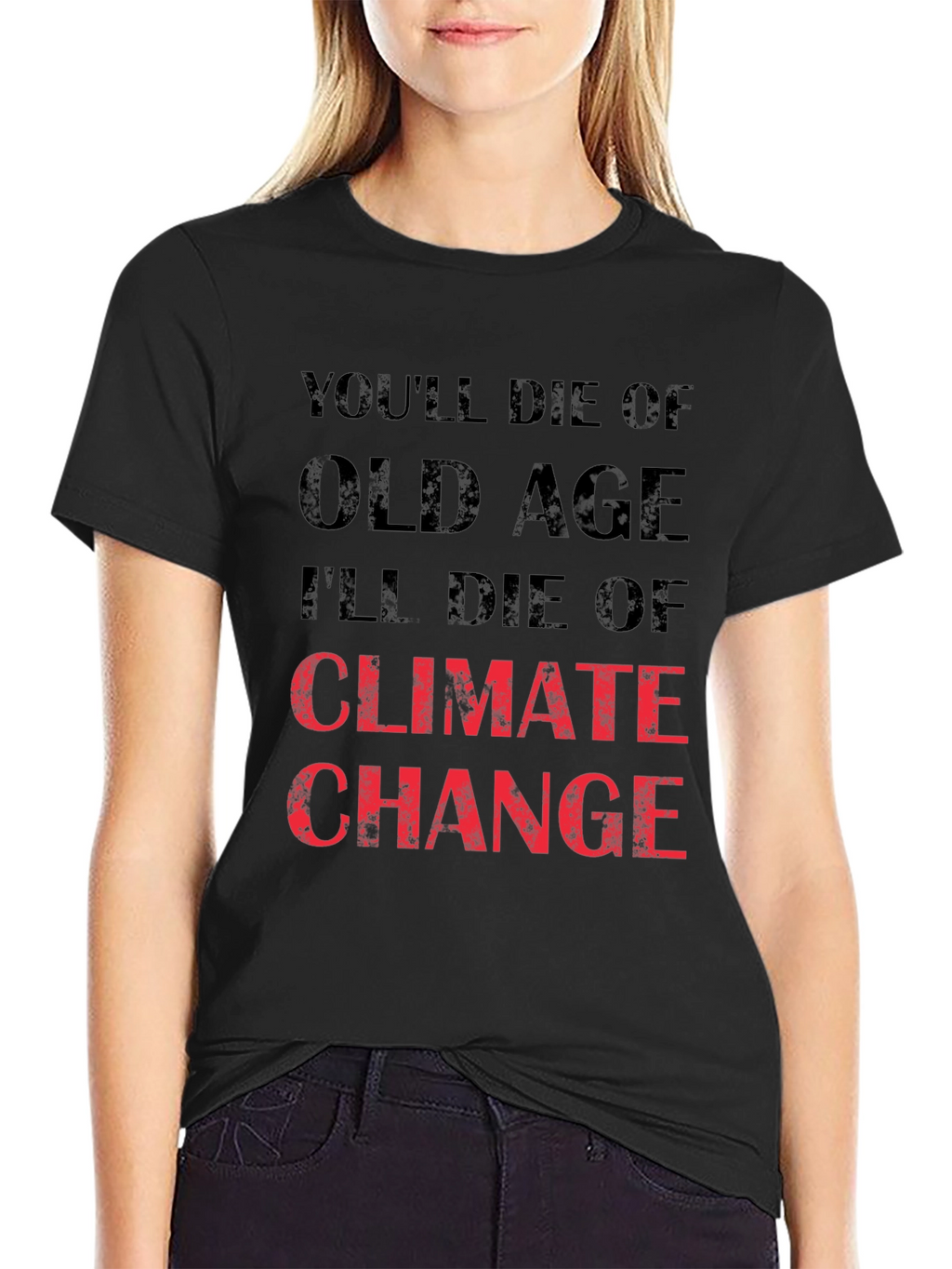 Climate Change T-Shirt - Youll Die of Old Age