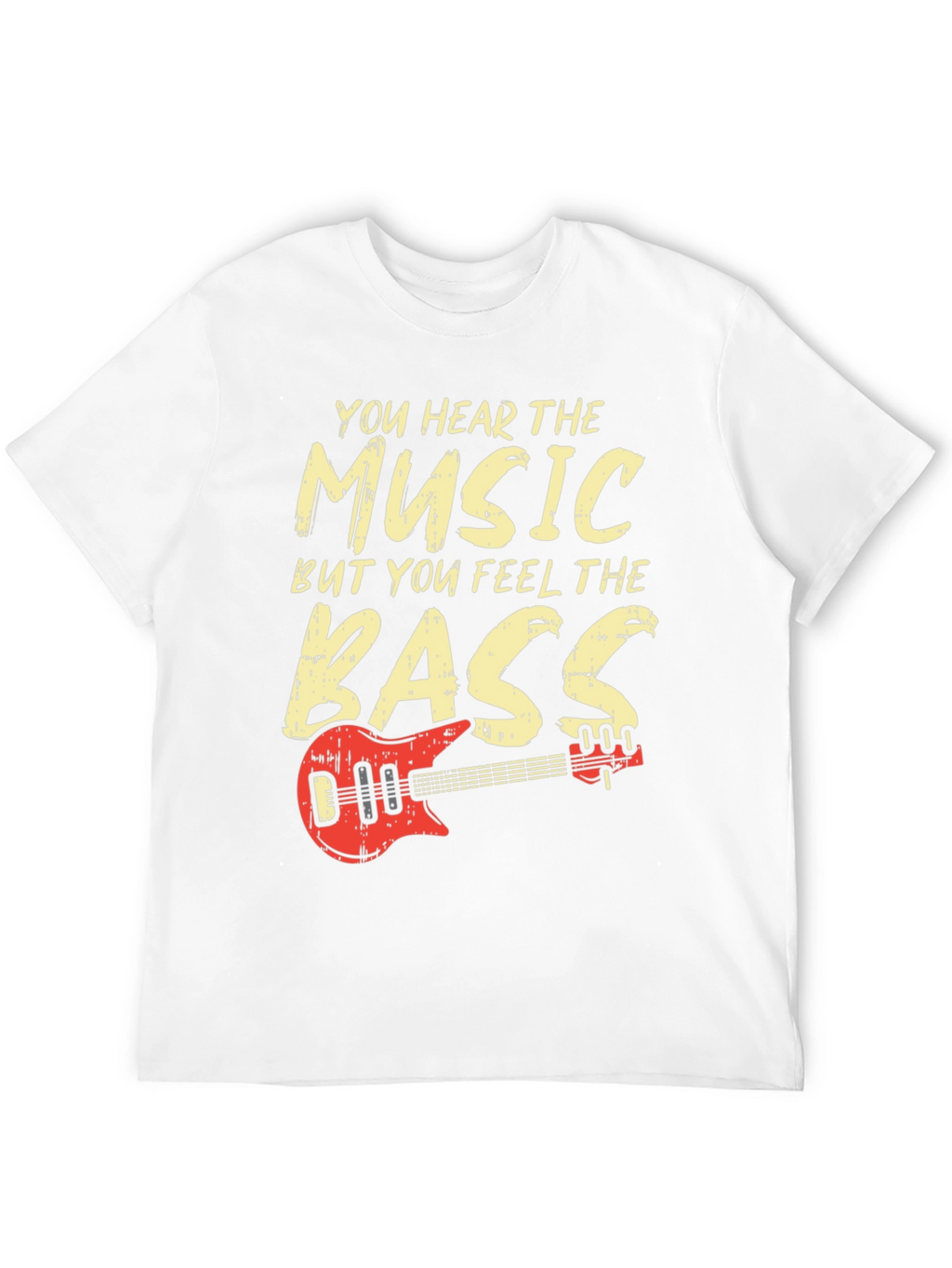 You Hear the Music Feel the Bass T-Shirt