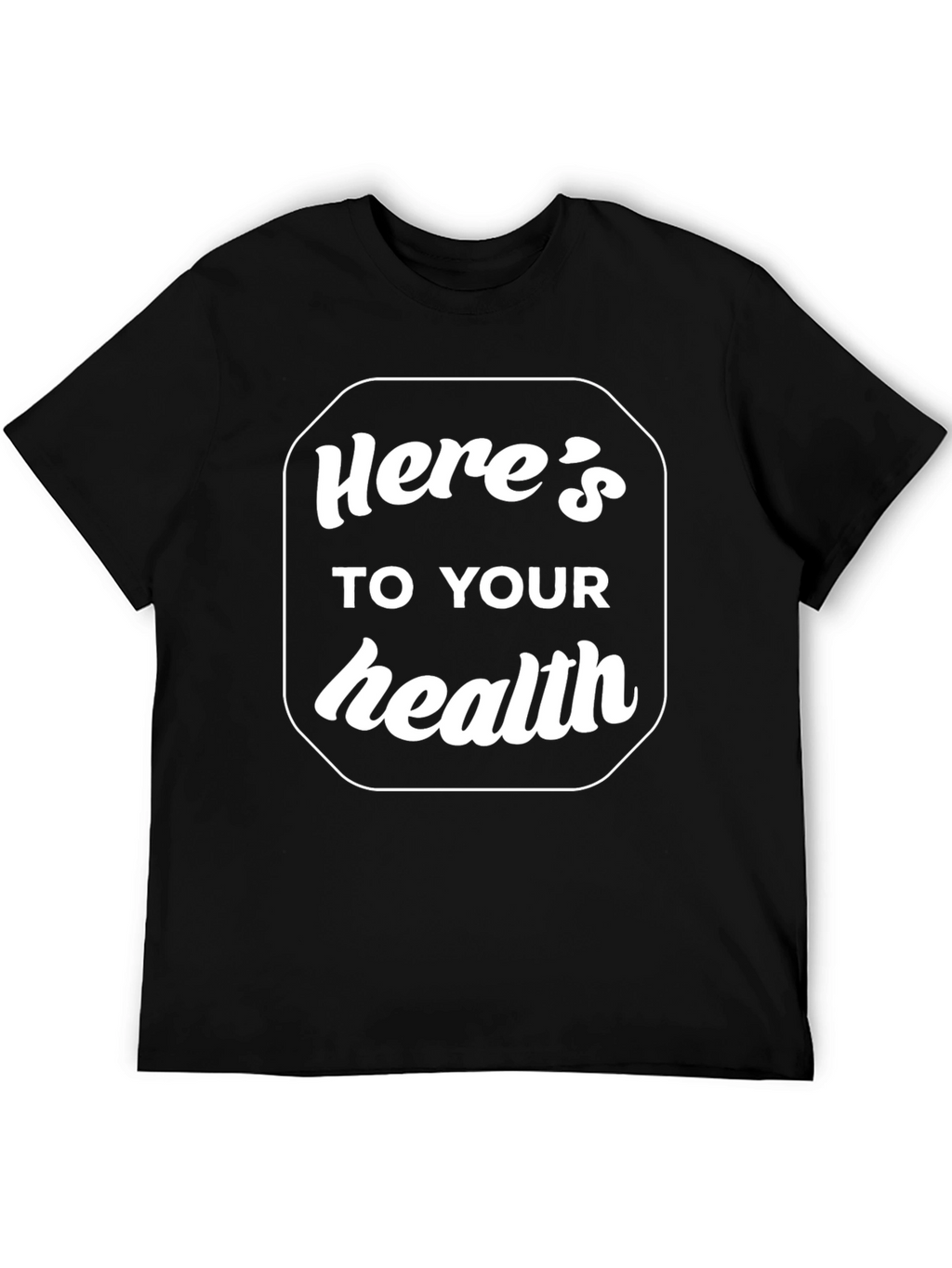 Heres to Your Health Graphic T-Shirt