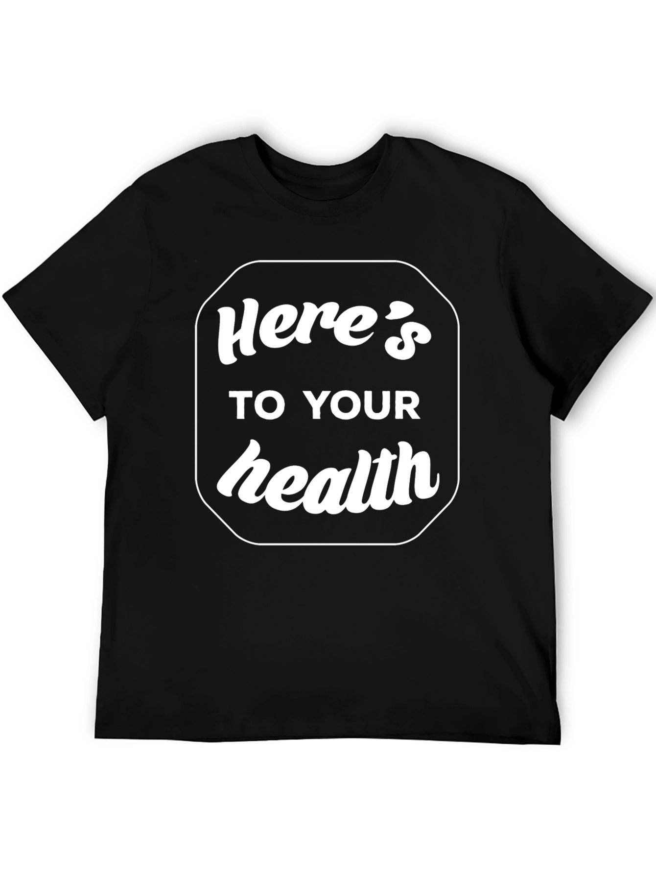 Heres to Your Health Graphic T-Shirt