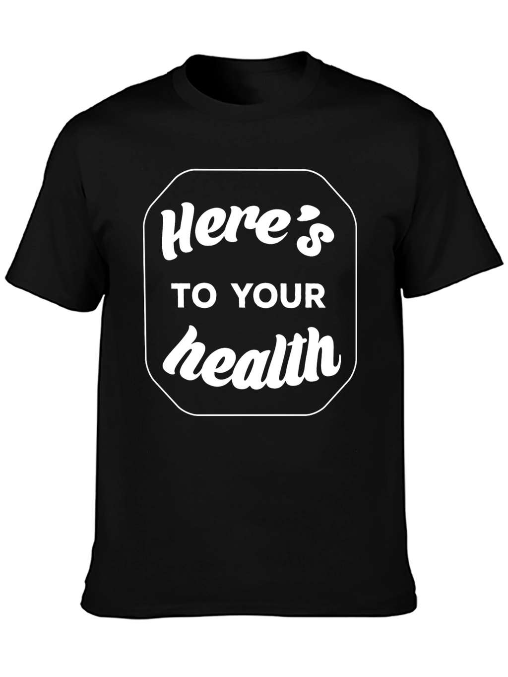 Heres to Your Health Graphic T-Shirt