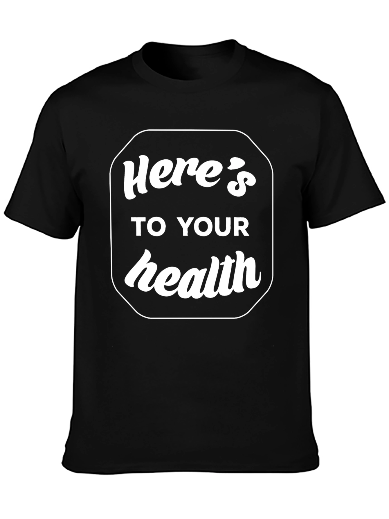 Heres to Your Health Graphic T-Shirt