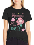 Mermaids Dont Need Tonsils Funny T-Shirt