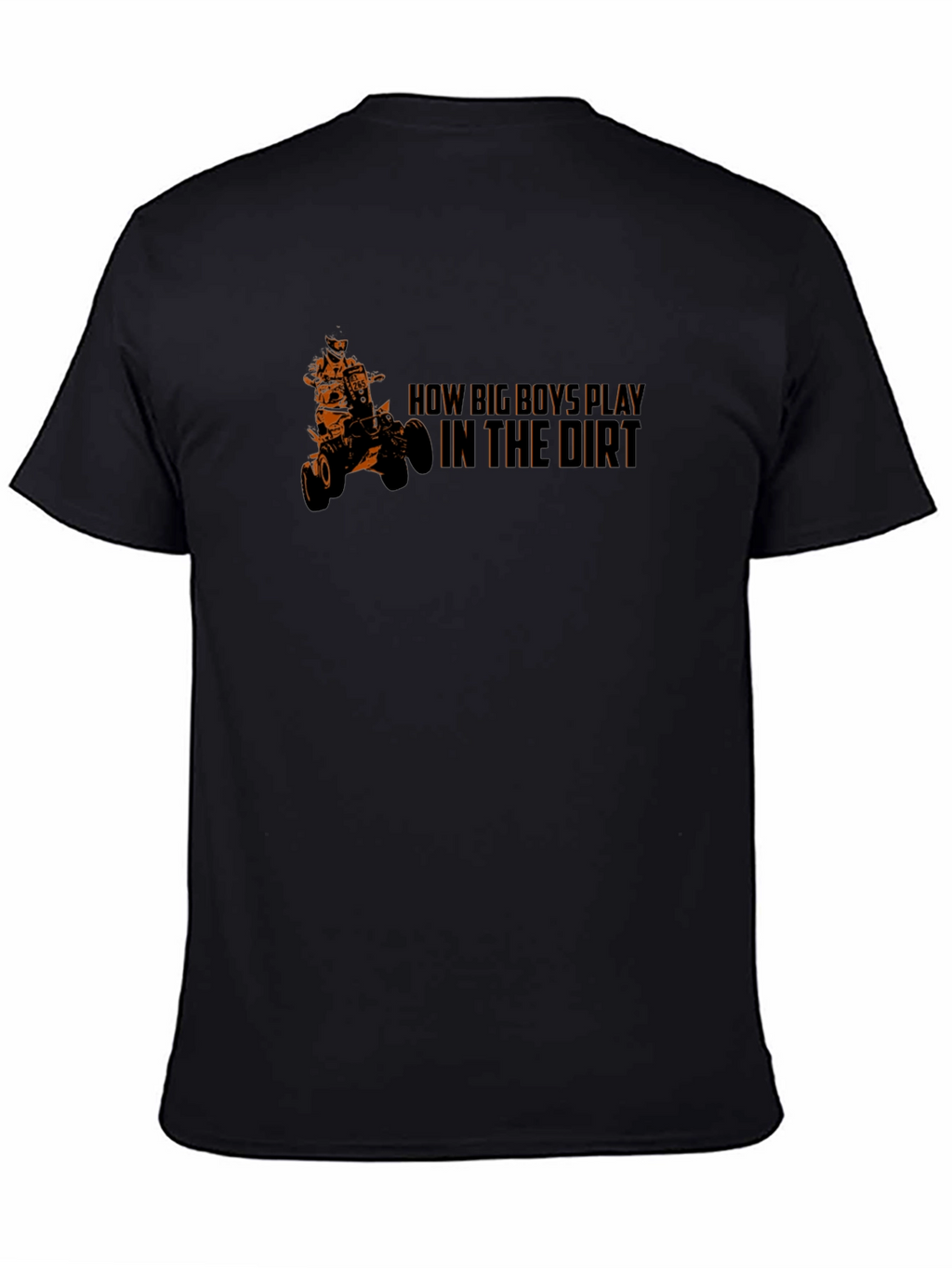 How Big Boys Play in the Dirt ATV T-Shirt