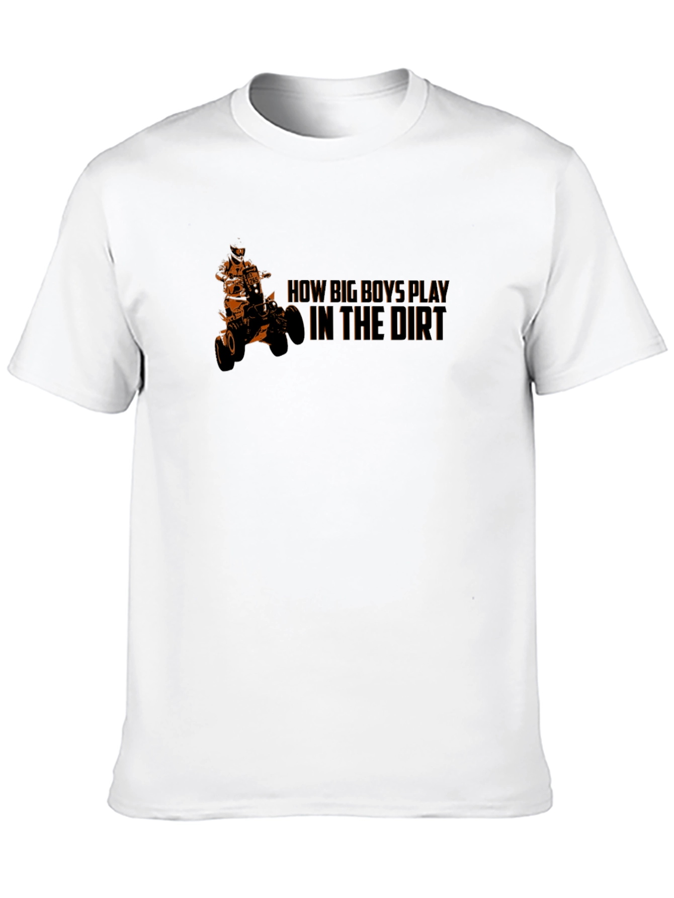 How Big Boys Play in the Dirt ATV T-Shirt