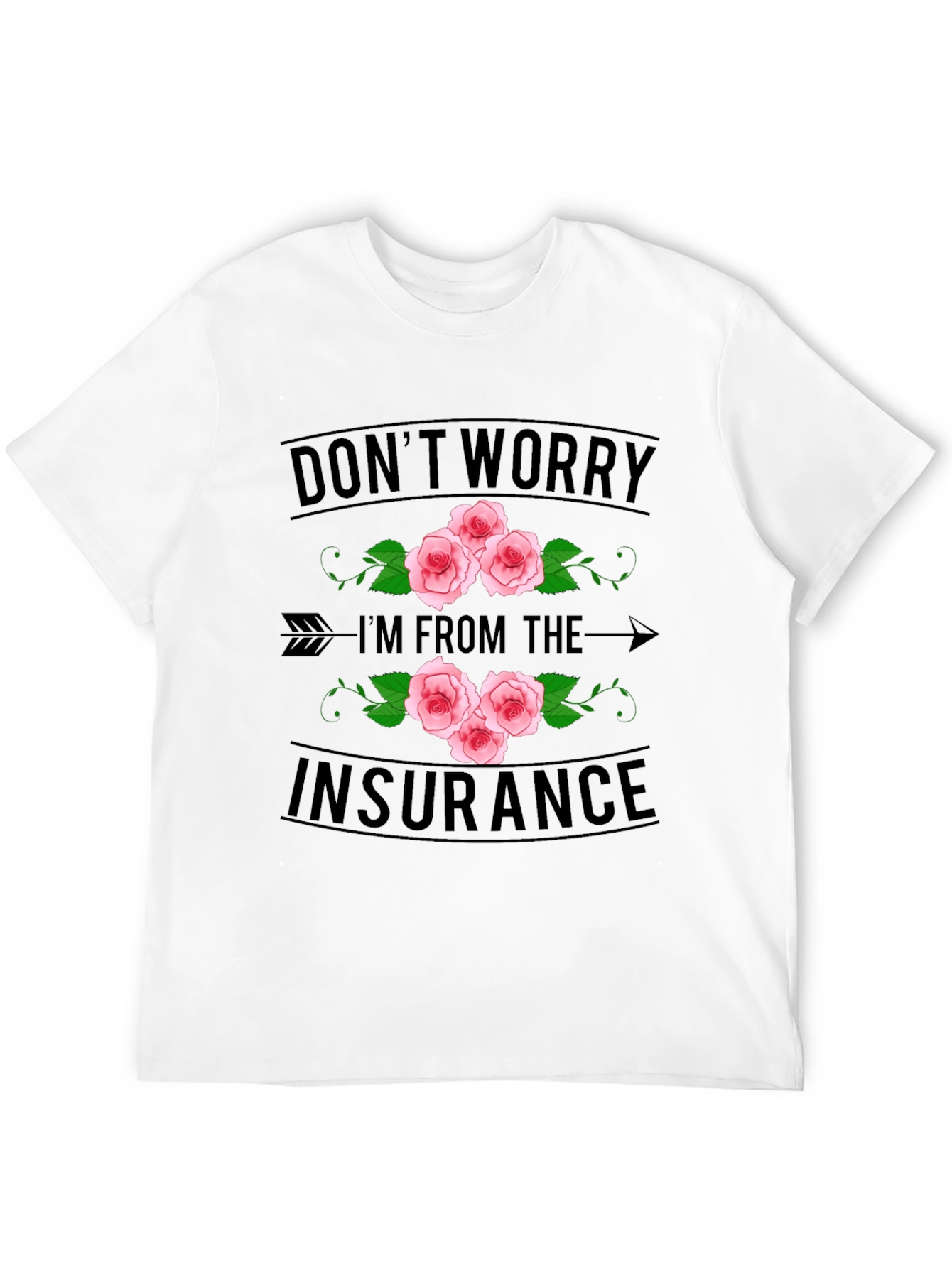 Dont Worry Im From the Insurance T-Shirt