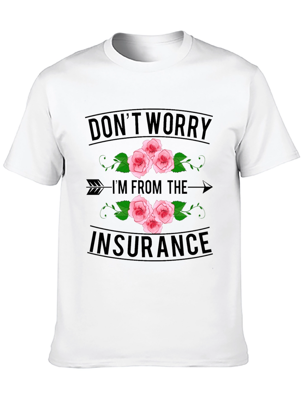 Dont Worry Im From the Insurance T-Shirt