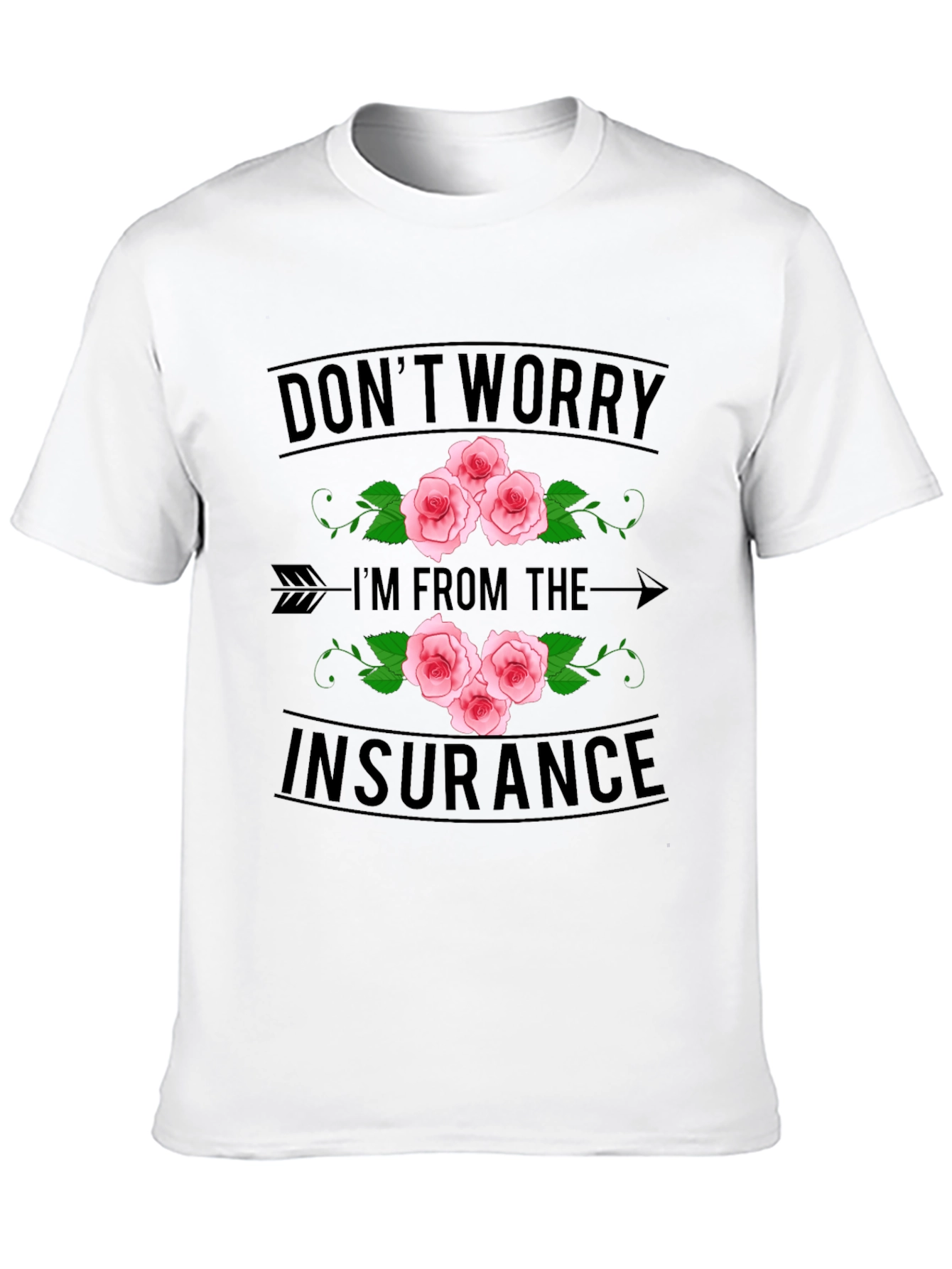 Dont Worry Im From the Insurance T-Shirt