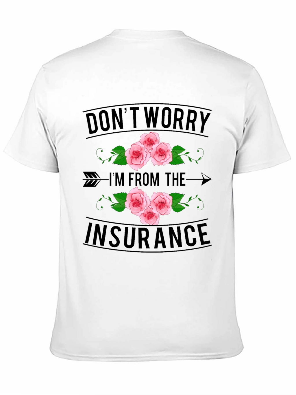 Dont Worry Im From the Insurance T-Shirt