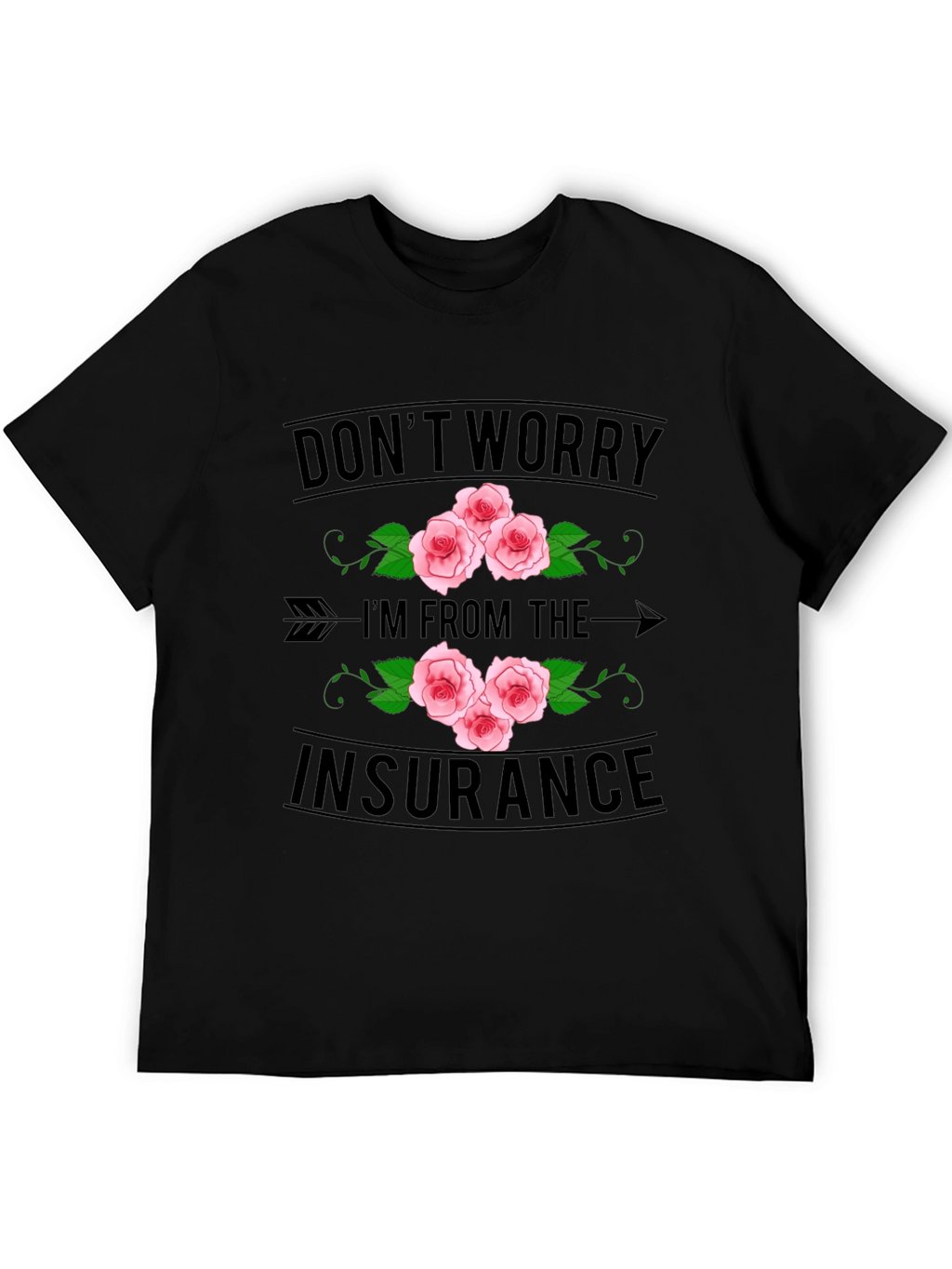 Dont Worry Im From the Insurance T-Shirt