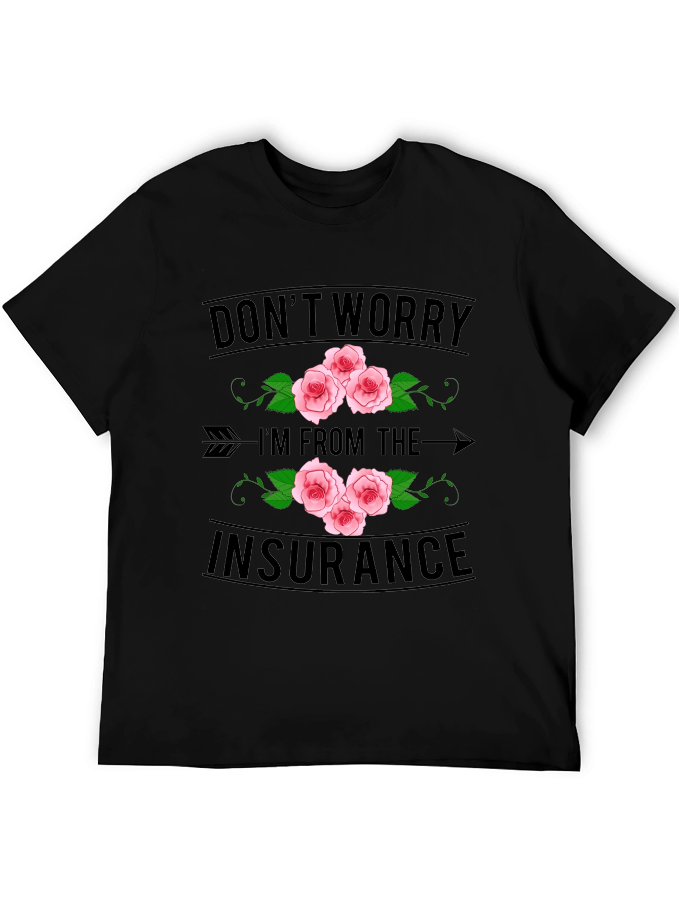 Dont Worry Im From the Insurance T-Shirt