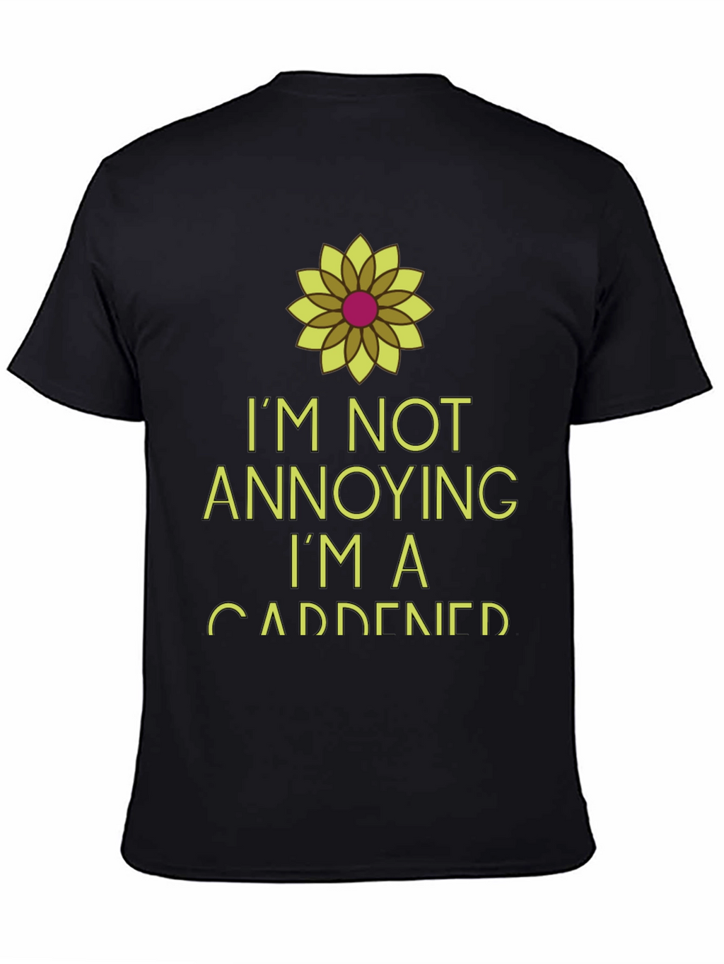 Im Not Annoying Im A Gardener Black T-Shirt