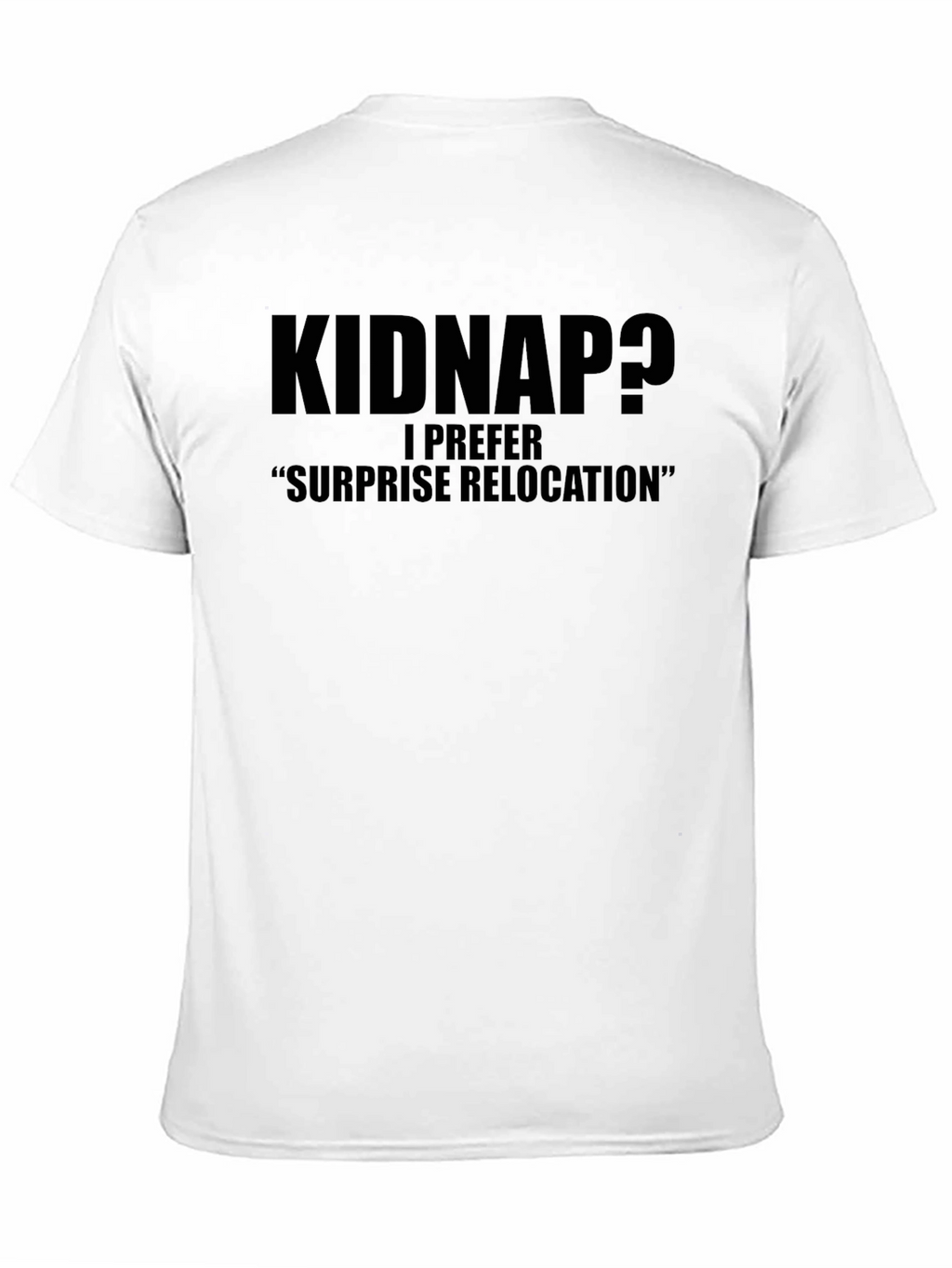 Kidnap? Funny Graphic Tee - Surprise Relocation Humor