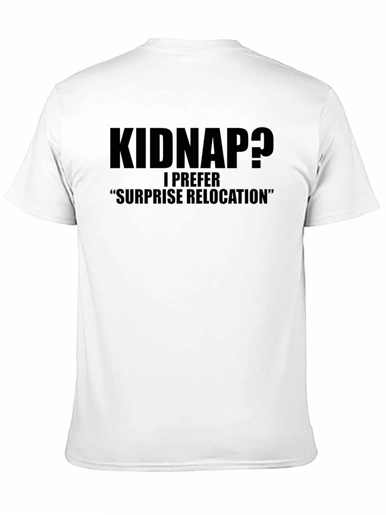 Kidnap? Funny Graphic Tee - Surprise Relocation Humor