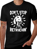 Dont Stop Retrieving T-Shirt