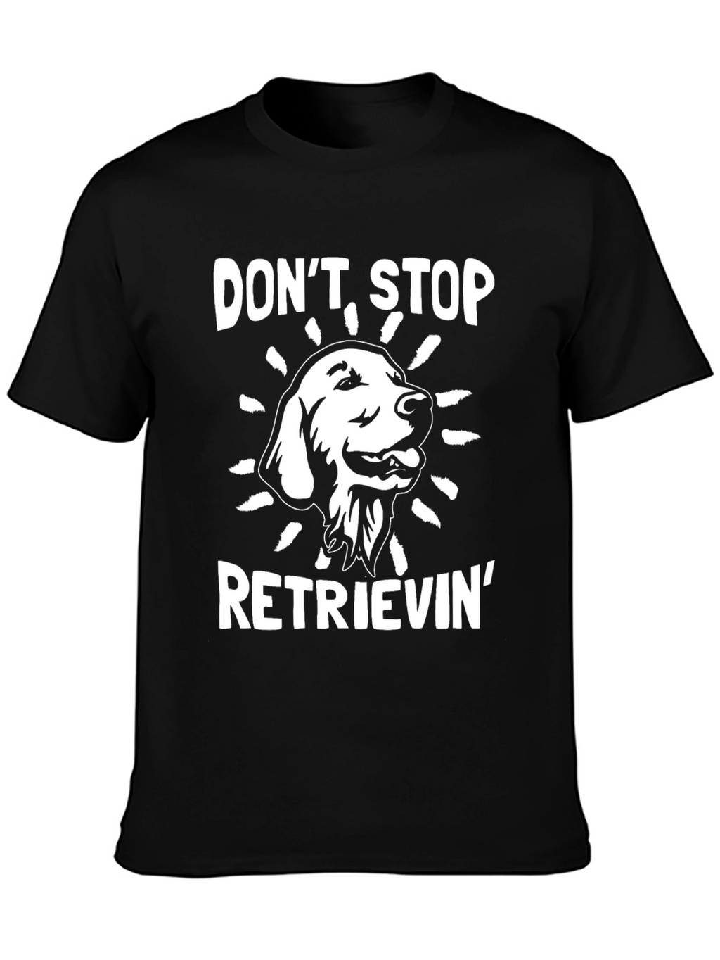 Dont Stop Retrieving T-Shirt