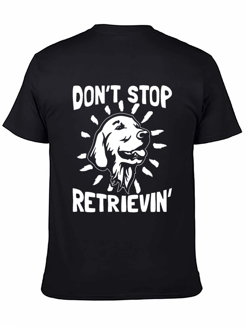 Dont Stop Retrieving T-Shirt