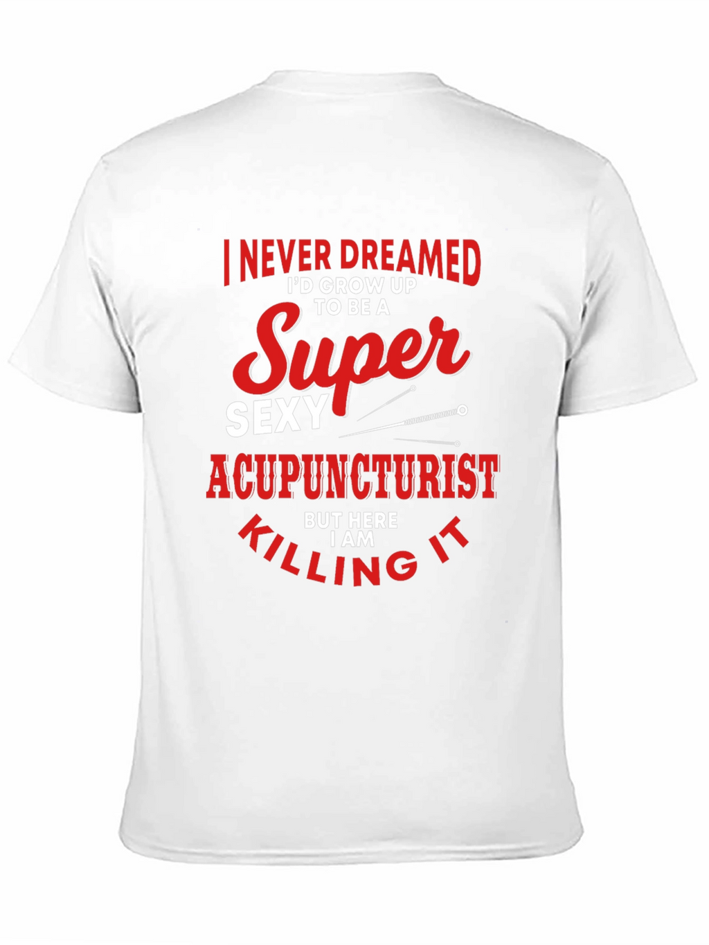 Funny Super Sexy Acupuncturist Graphic T-Shirt