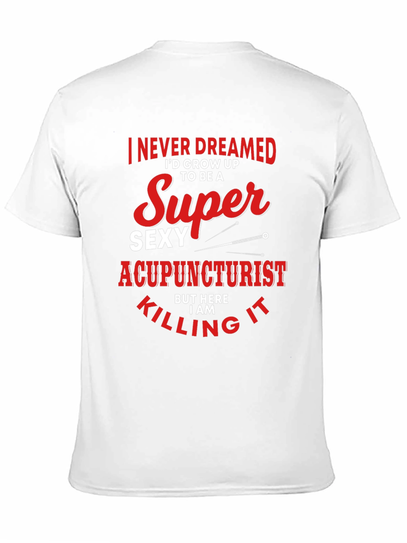Funny Super Sexy Acupuncturist Graphic T-Shirt
