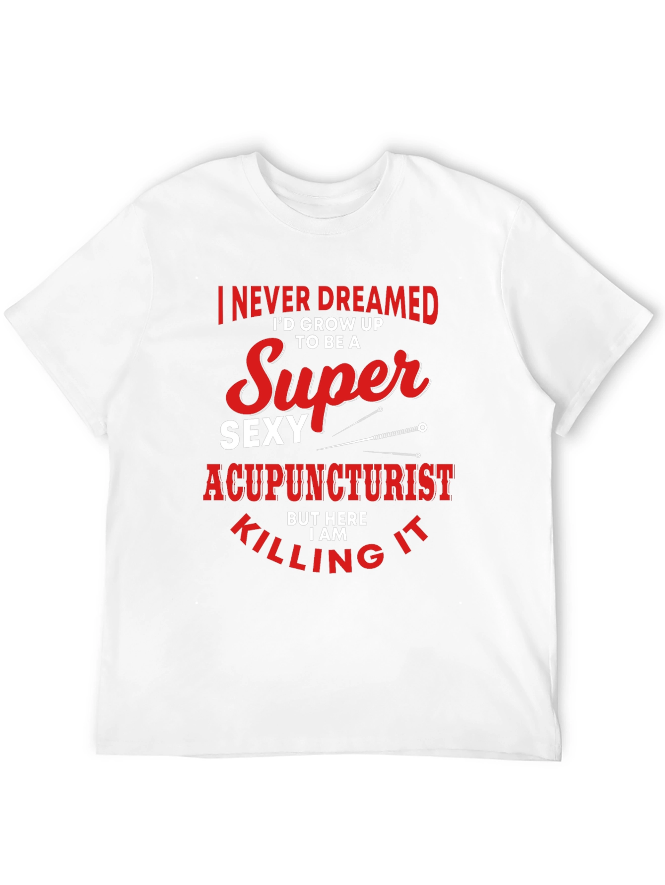 Funny Super Sexy Acupuncturist Graphic T-Shirt