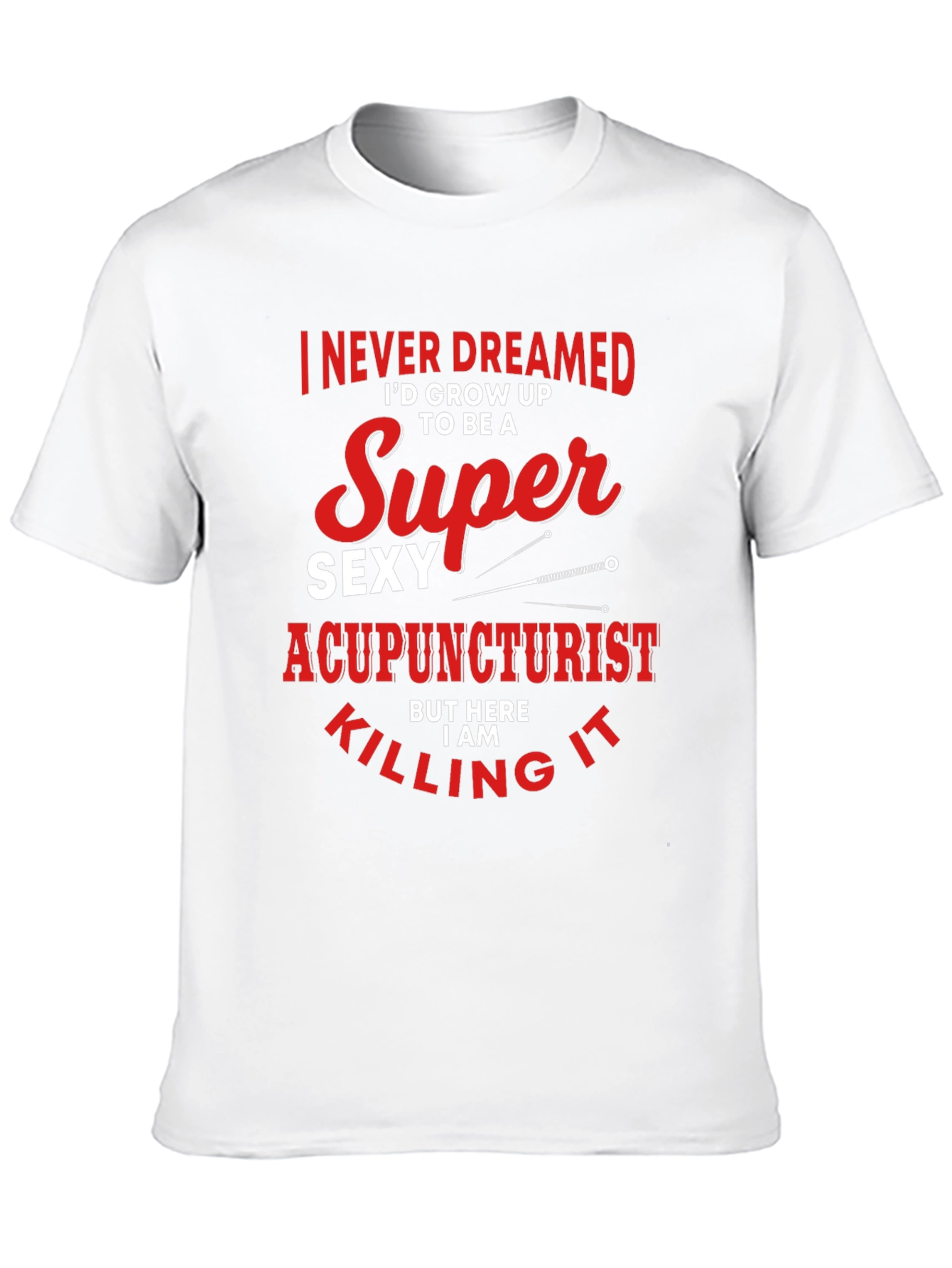 Funny Super Sexy Acupuncturist Graphic T-Shirt