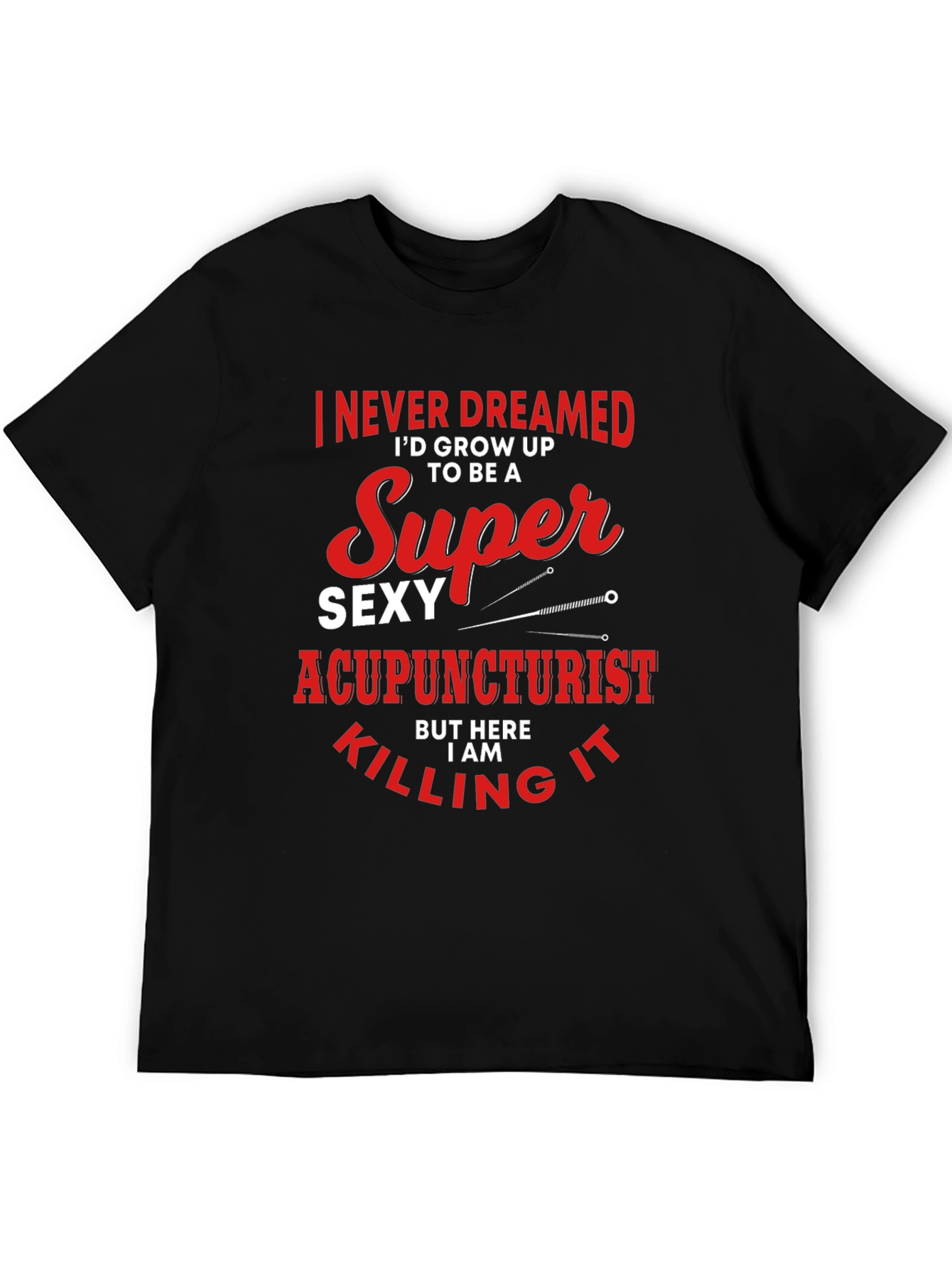 Funny Super Sexy Acupuncturist Graphic T-Shirt