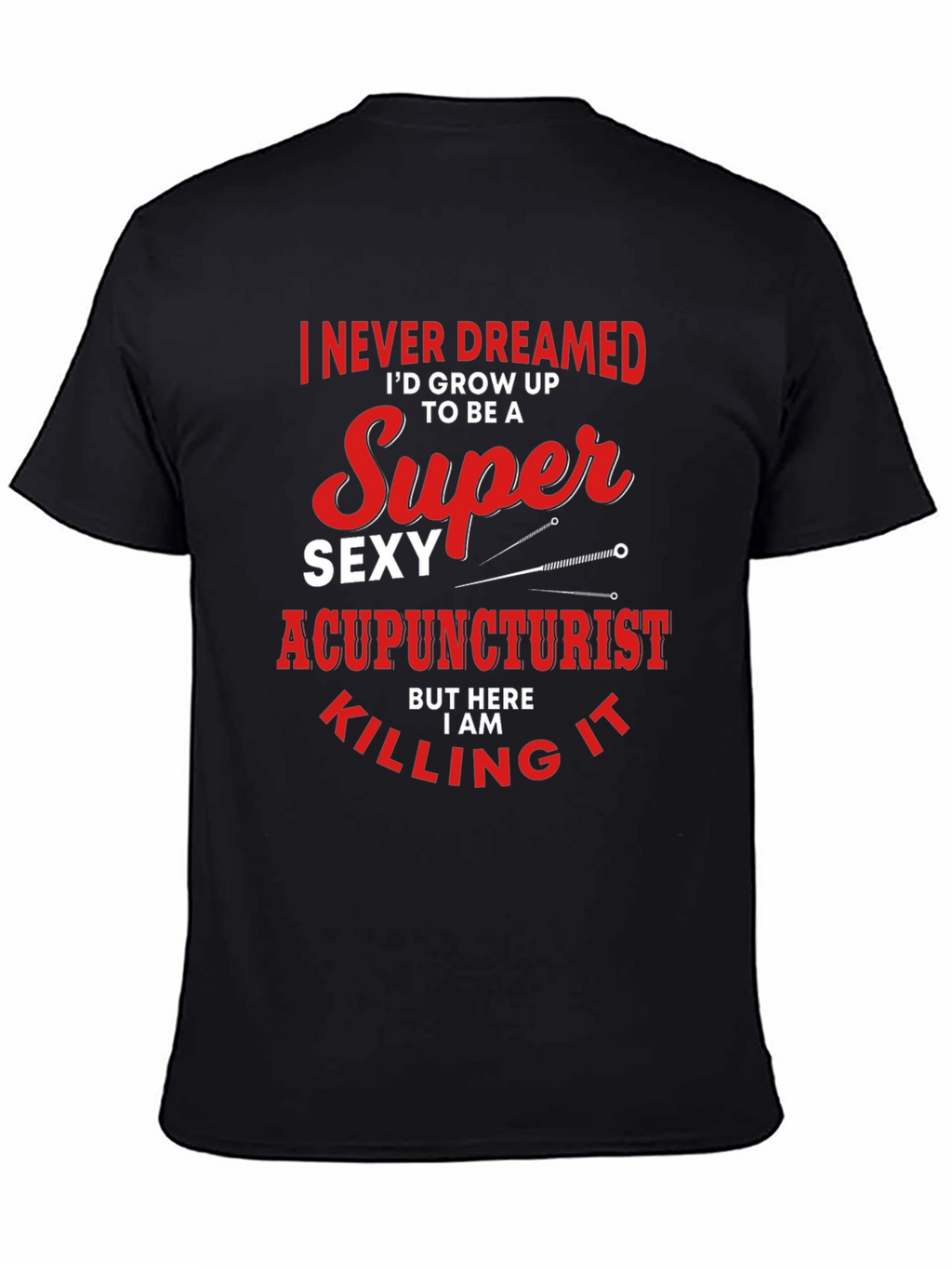 Funny Super Sexy Acupuncturist Graphic T-Shirt