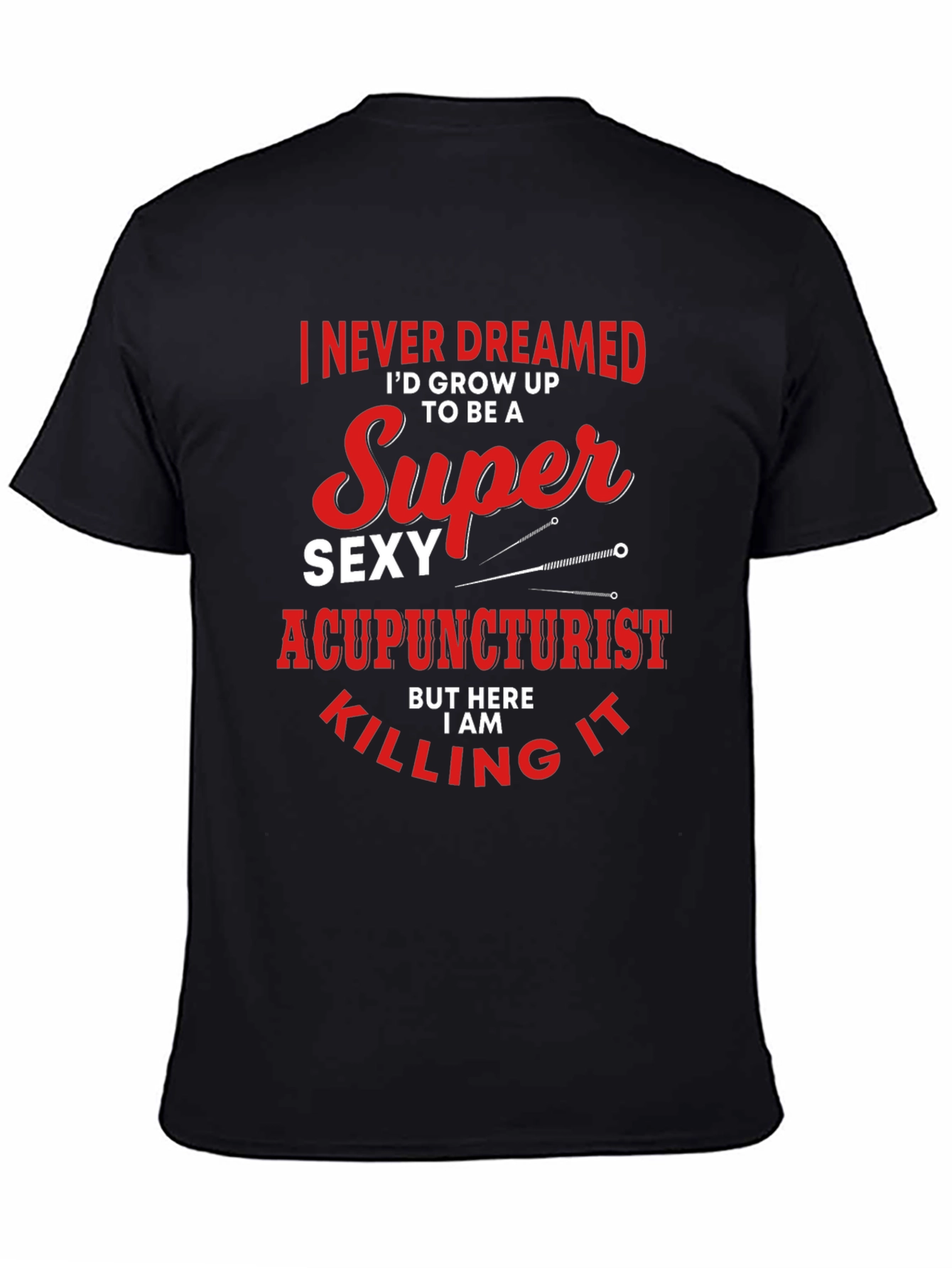 Funny Super Sexy Acupuncturist Graphic T-Shirt