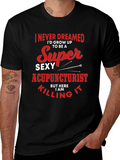 Funny Super Sexy Acupuncturist Graphic T-Shirt