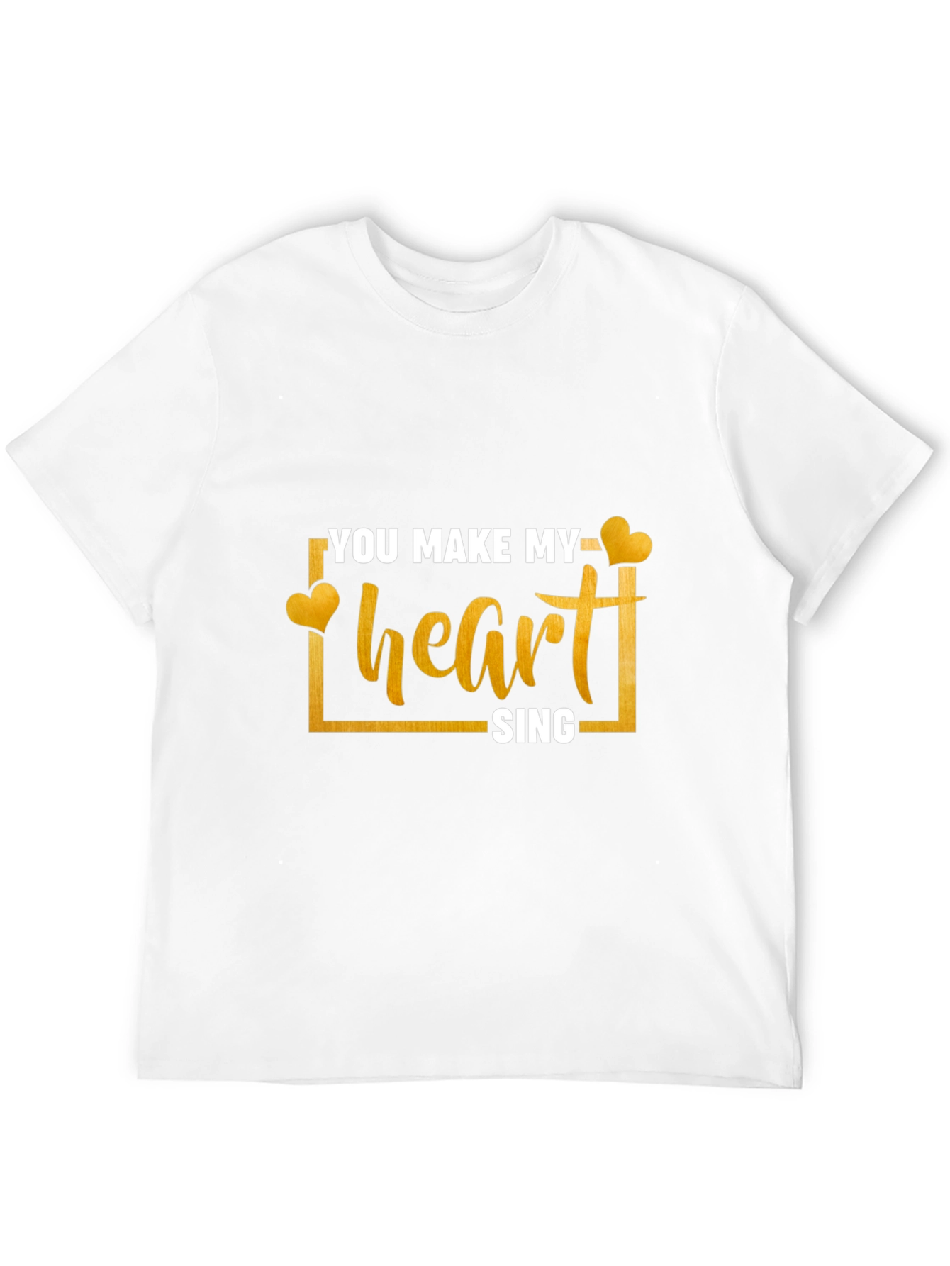 You Make My Heart Sing T-Shirt