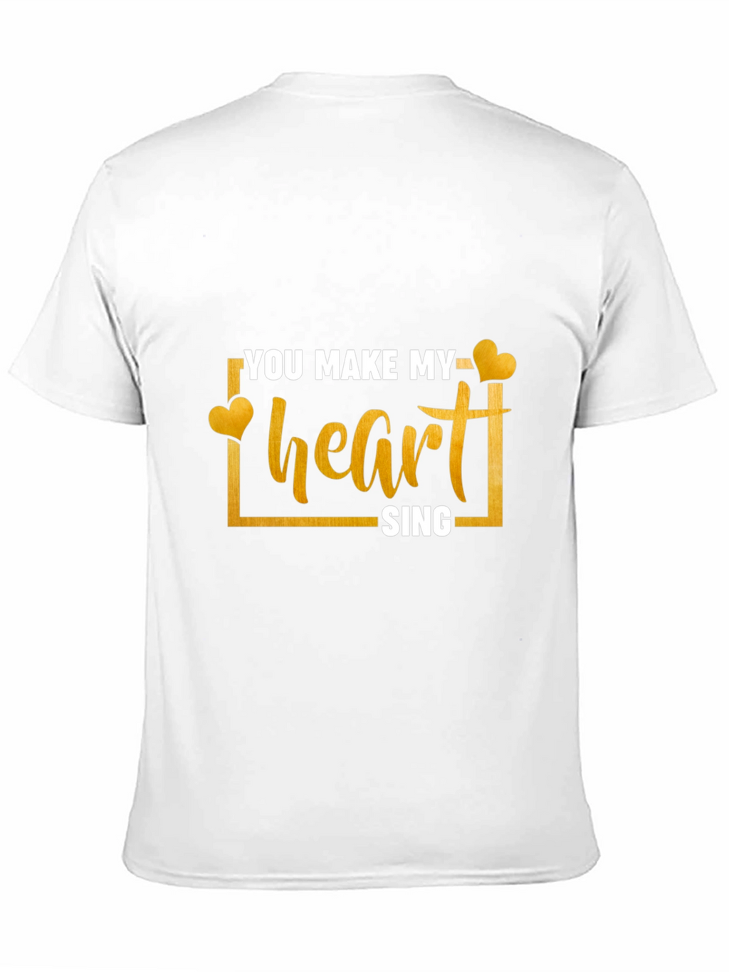 You Make My Heart Sing T-Shirt
