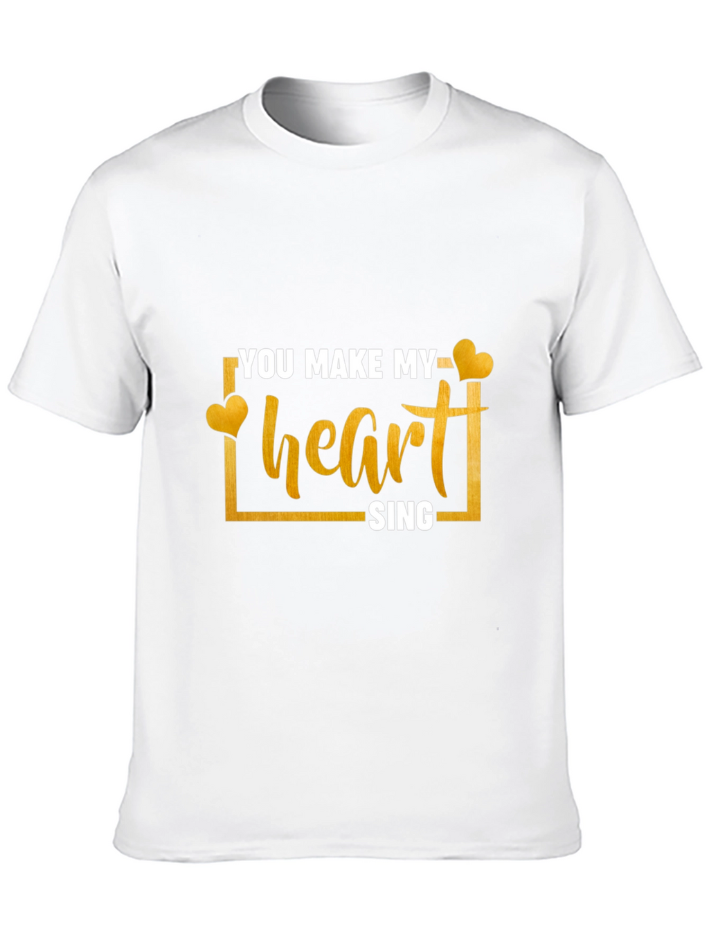You Make My Heart Sing T-Shirt