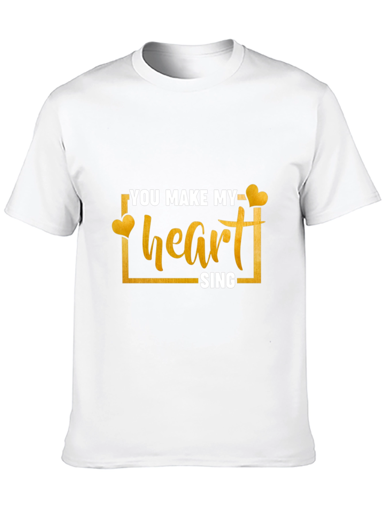 You Make My Heart Sing T-Shirt