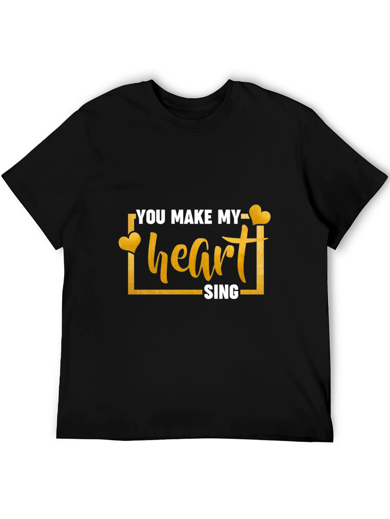 You Make My Heart Sing T-Shirt