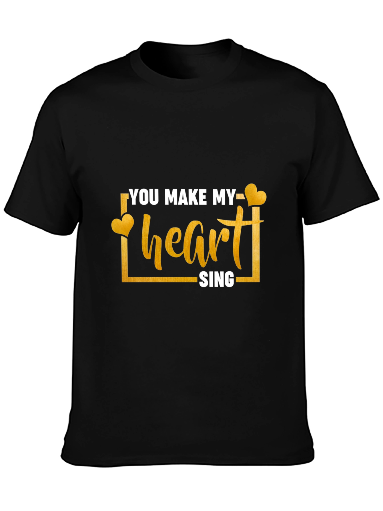 You Make My Heart Sing T-Shirt