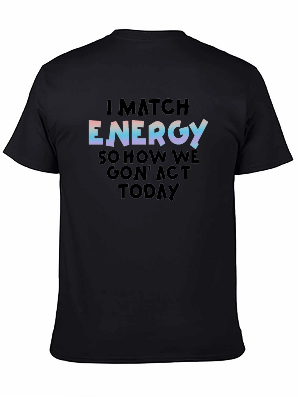 I Match Energy Graphic Print Black Tee
