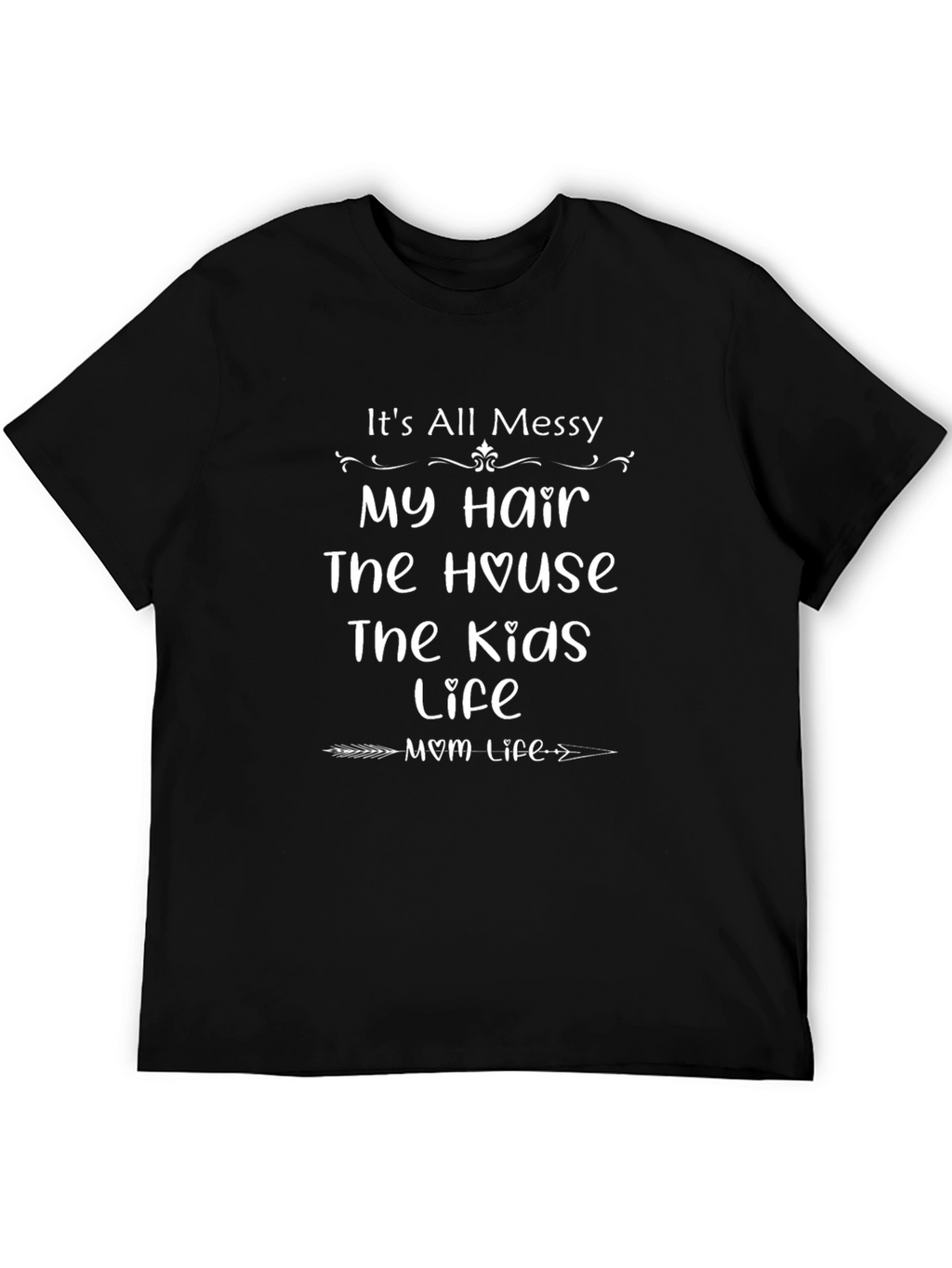 Its All Messy Mom Life T-Shirt